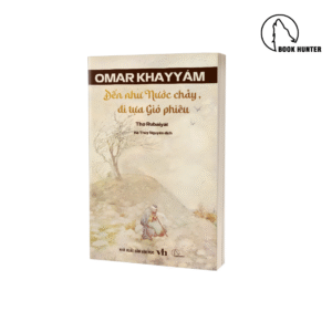 Thơ Rubaiyat - Đến như Nước chảy, đi tựa Gió phiêu - Omar Khayyam