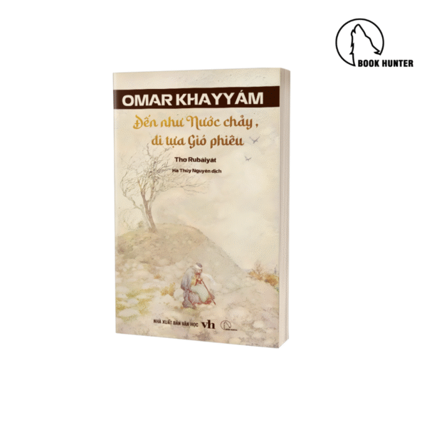 Thơ Rubaiyat - Đến như Nước chảy, đi tựa Gió phiêu - Omar Khayyam