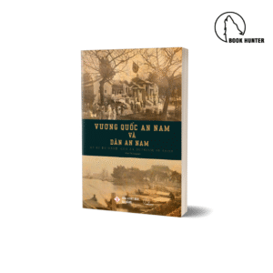 Vương Quốc An Nam và dân An Nam – Ký sự du hành của J. L. Dutreuil de Rhins
