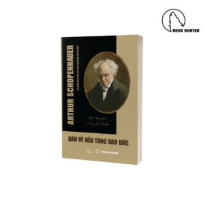 Bàn về Nền tảng Đạo đức - Arthur Schopenhauer