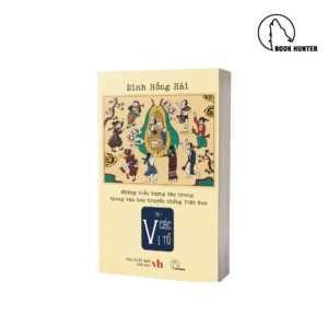 Những biểu tượng đặc trưng trong văn hóa truyền thống Việt Nam (Tập 4: Các vị tổ) - Đinh Hồng Hải
