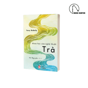 Khoa học của nghệ thuật trà - Tony Gebely