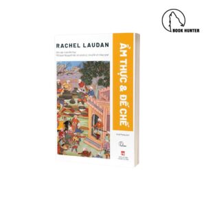 Ẩm thực và đế chế - Rachel Laudan